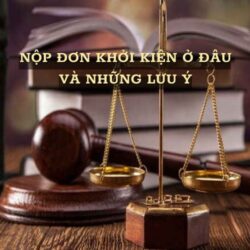 Nộp đơn khởi kiện ở đâu và những lưu ý khi làm hồ sơ khởi kiện