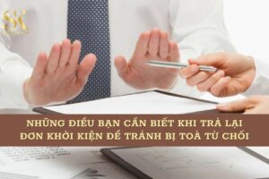 Những điều bạn cần biết khi trả lại đơn khởi kiện để tránh bị toà từ chối